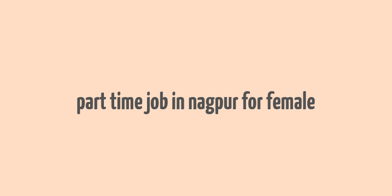 part time job in nagpur for female