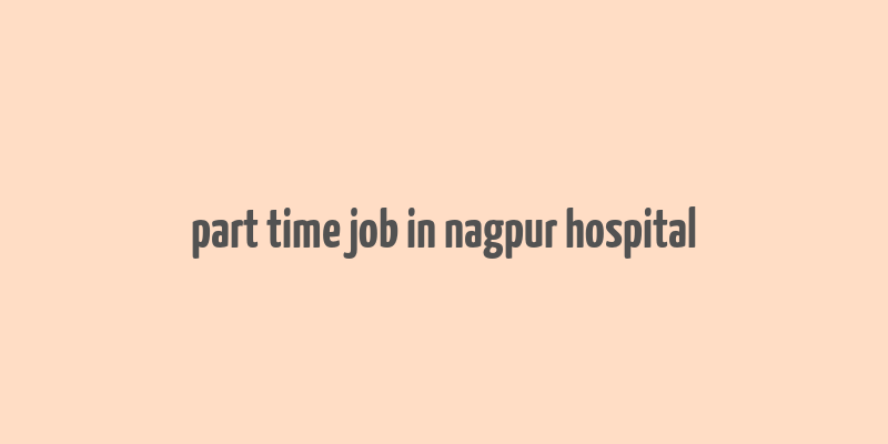 part time job in nagpur hospital