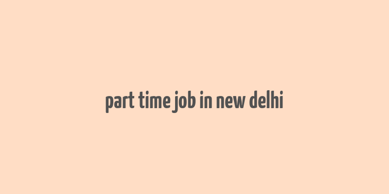 part time job in new delhi