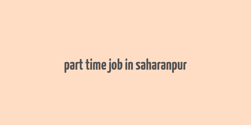 part time job in saharanpur