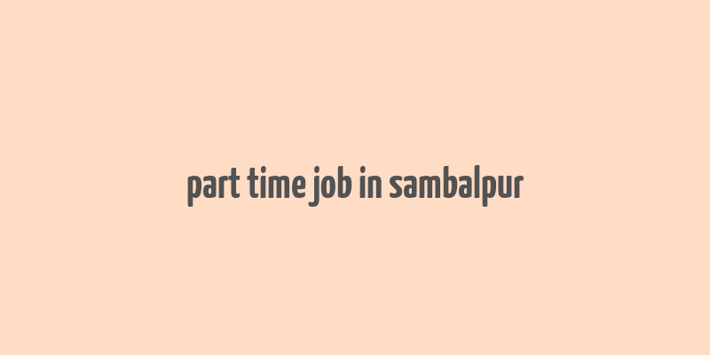 part time job in sambalpur