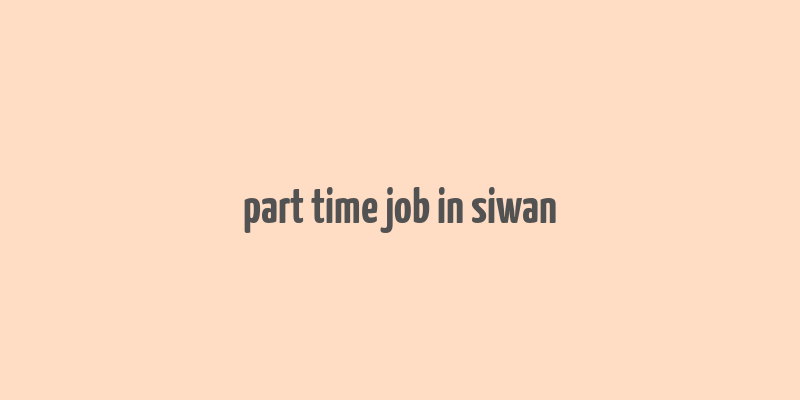 part time job in siwan