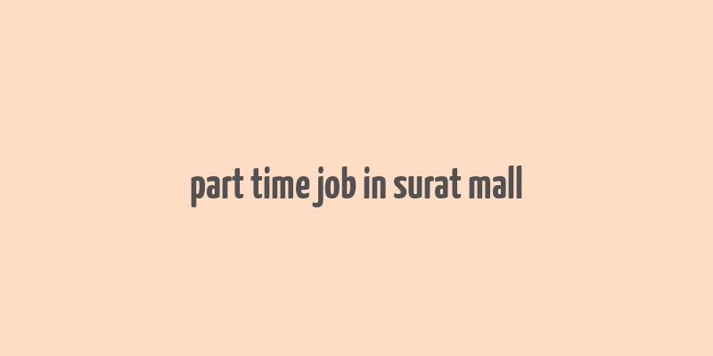 part time job in surat mall