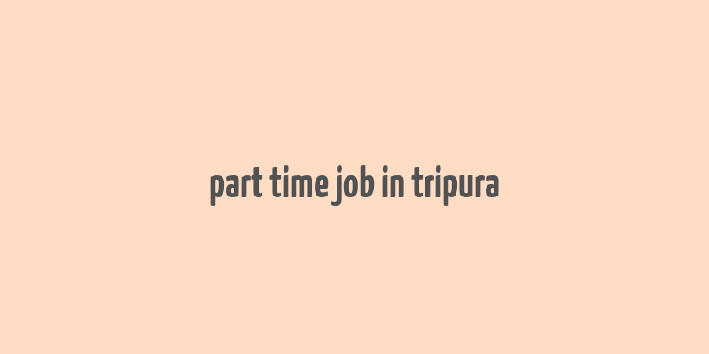 part time job in tripura