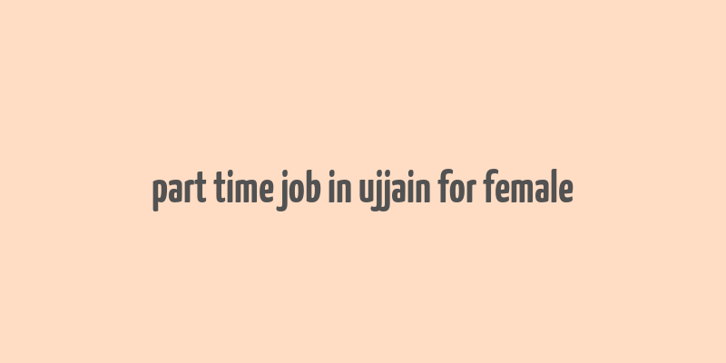 part time job in ujjain for female