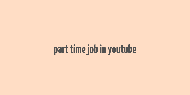 part time job in youtube