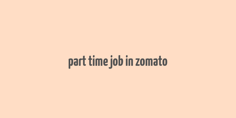 part time job in zomato