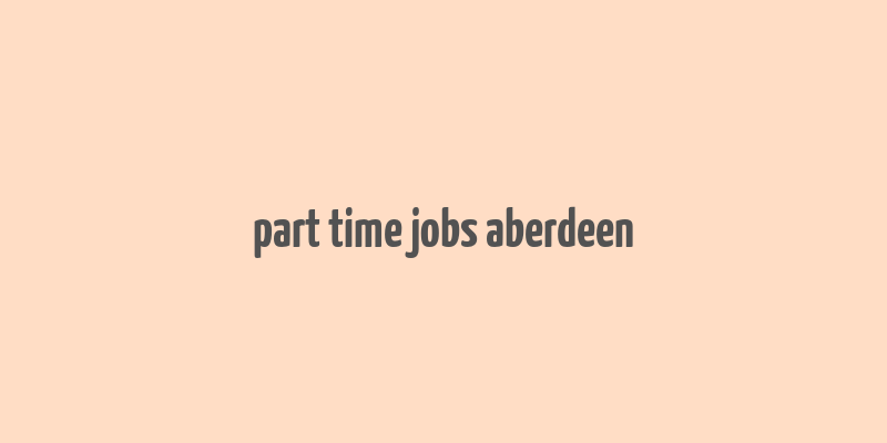 part time jobs aberdeen