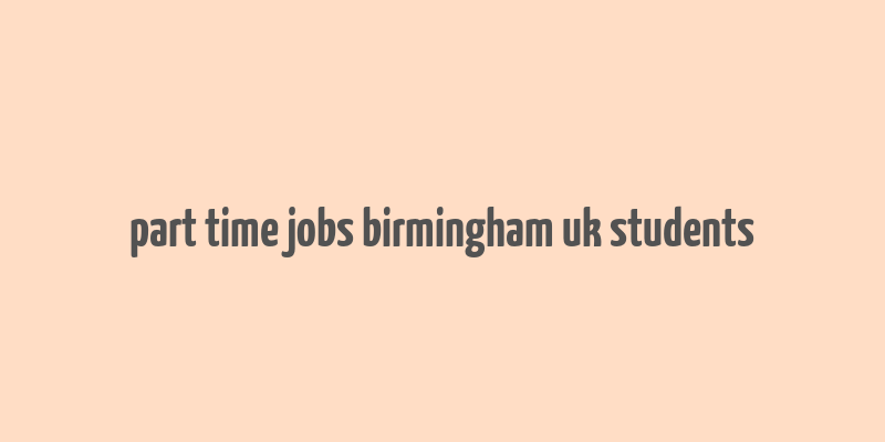 part time jobs birmingham uk students