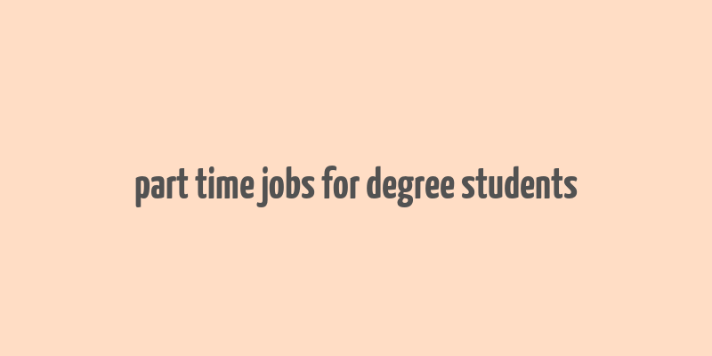 part time jobs for degree students