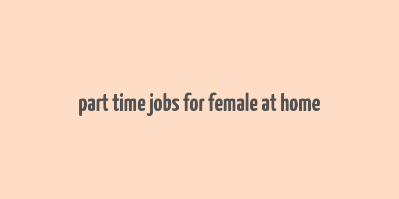 part time jobs for female at home