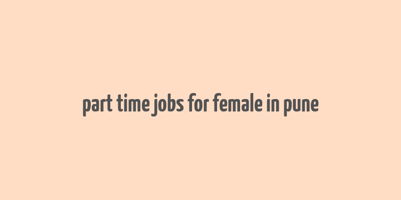 part time jobs for female in pune