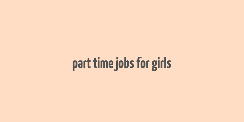 part time jobs for girls