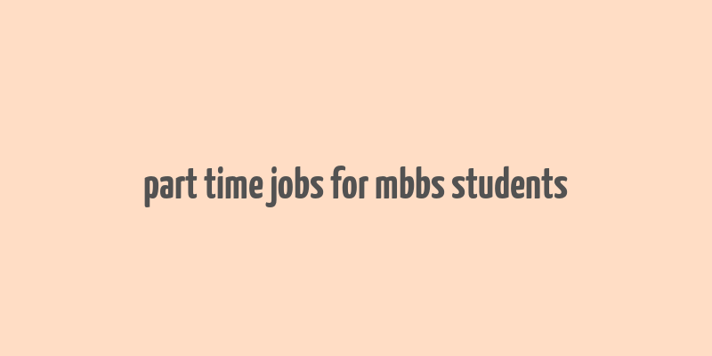 part time jobs for mbbs students