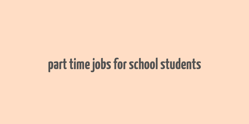 part time jobs for school students