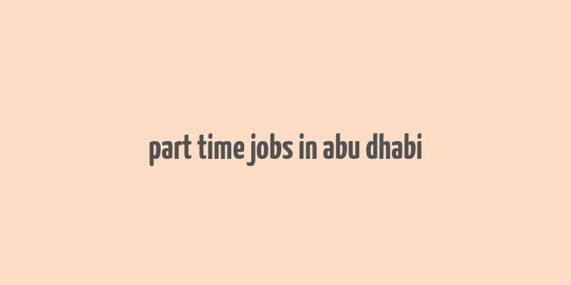 part time jobs in abu dhabi