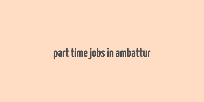 part time jobs in ambattur