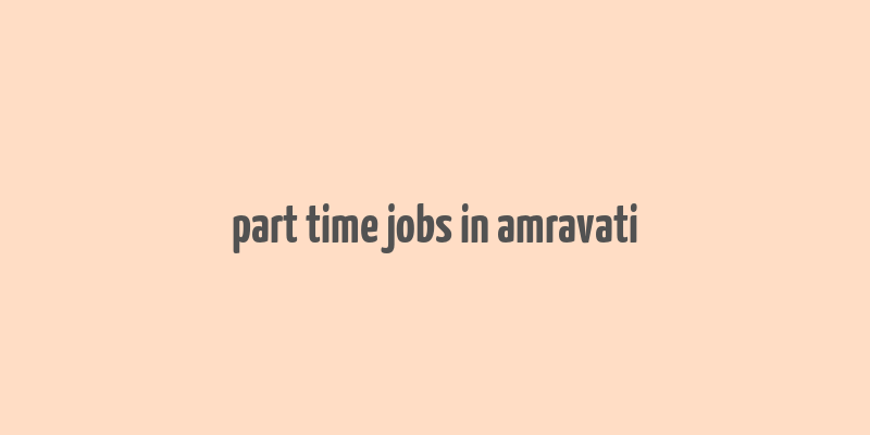 part time jobs in amravati