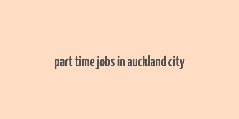 part time jobs in auckland city