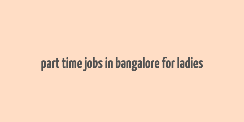 part time jobs in bangalore for ladies