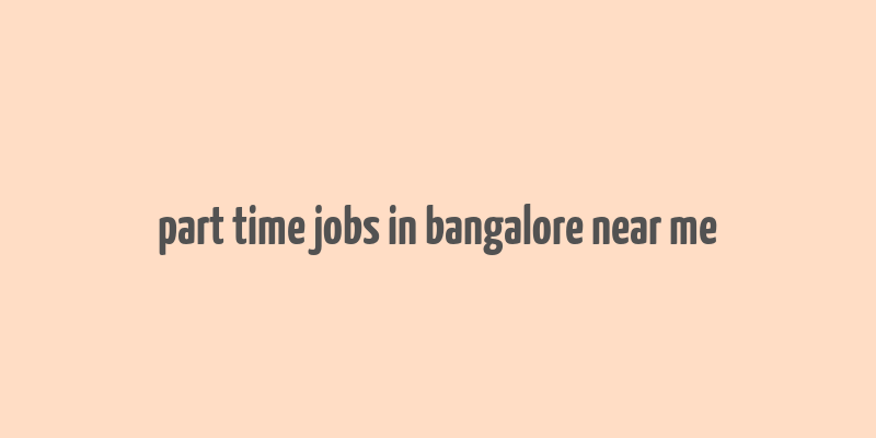 part time jobs in bangalore near me