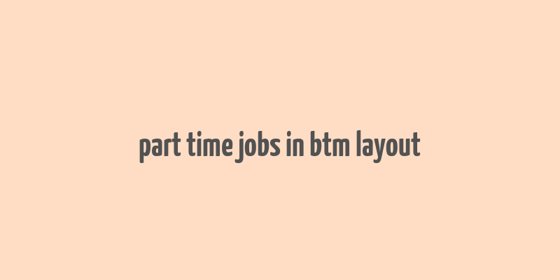 part time jobs in btm layout