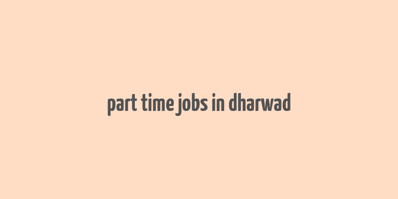 part time jobs in dharwad