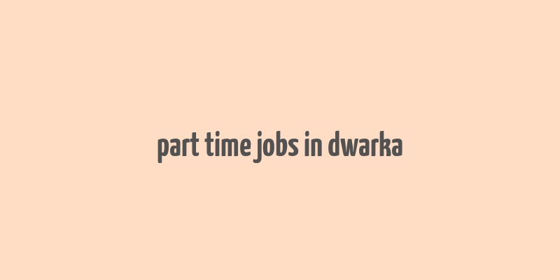 part time jobs in dwarka