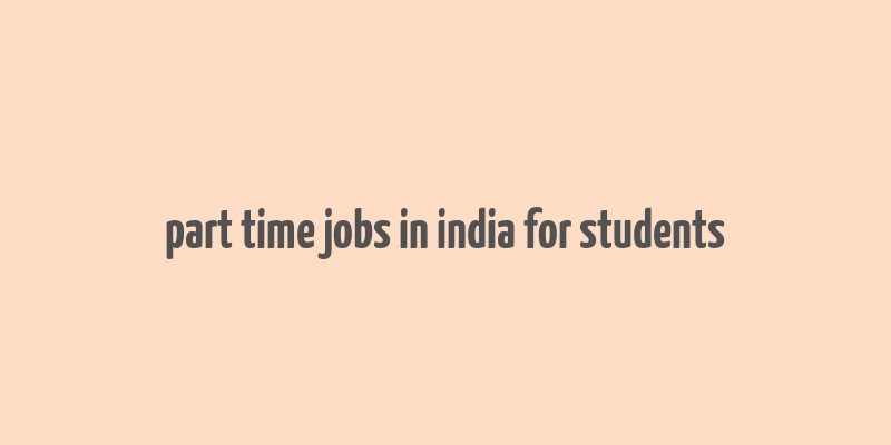 part time jobs in india for students