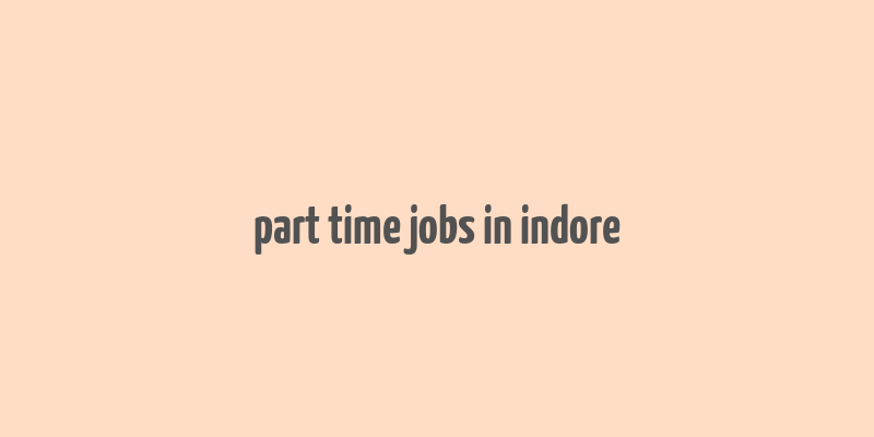 part time jobs in indore