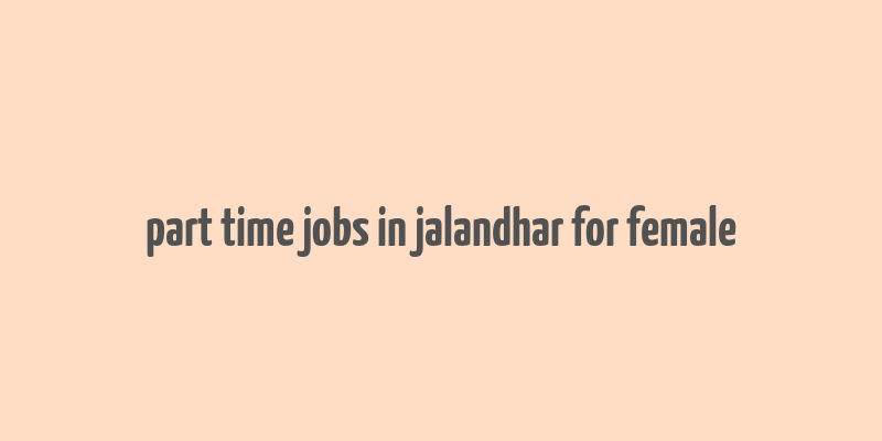 part time jobs in jalandhar for female