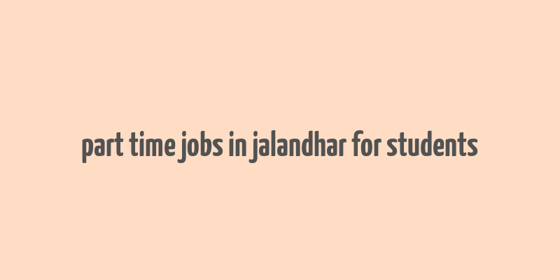 part time jobs in jalandhar for students