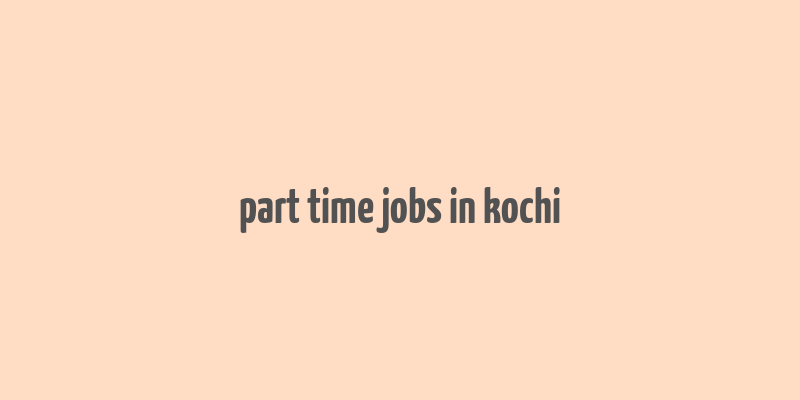 part time jobs in kochi