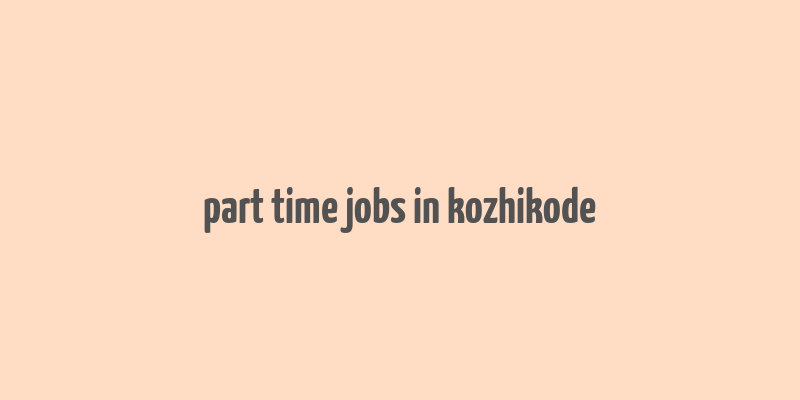 part time jobs in kozhikode