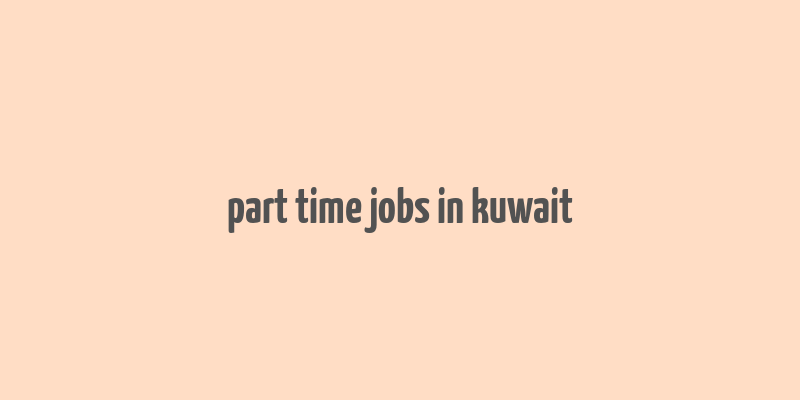 part time jobs in kuwait