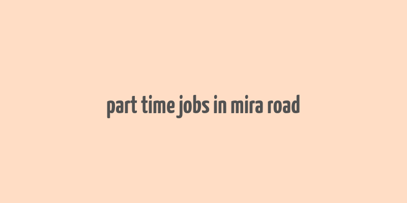 part time jobs in mira road