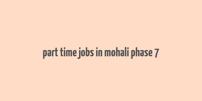 part time jobs in mohali phase 7