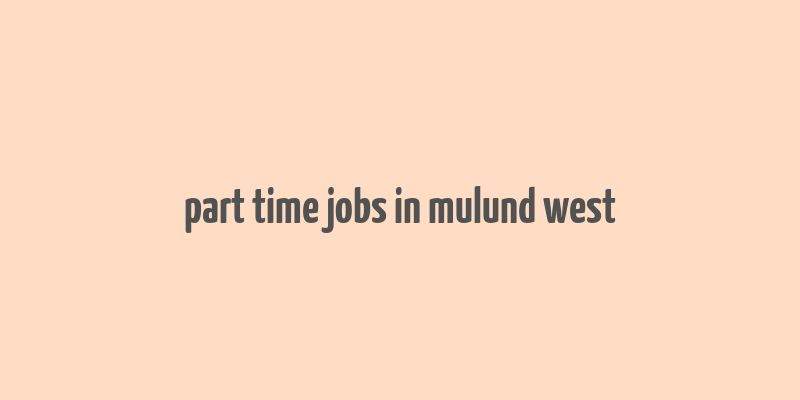 part time jobs in mulund west