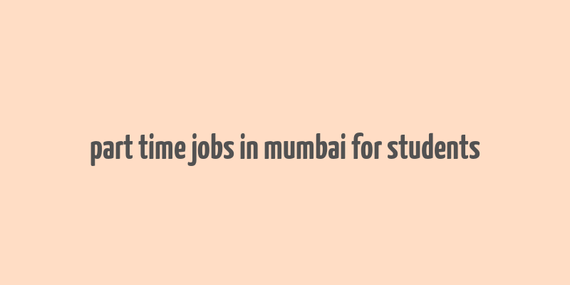 part time jobs in mumbai for students