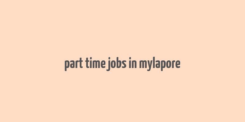 part time jobs in mylapore