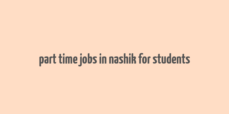 part time jobs in nashik for students