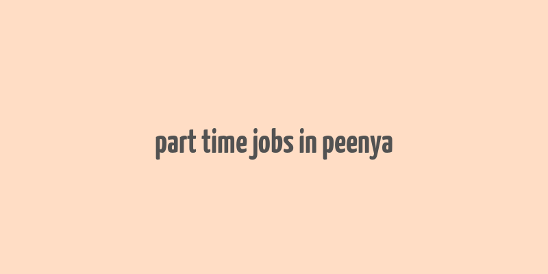 part time jobs in peenya