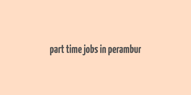 part time jobs in perambur