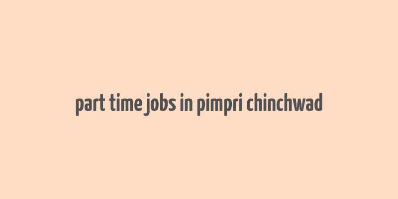 part time jobs in pimpri chinchwad