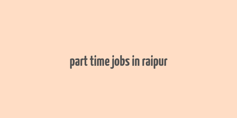 part time jobs in raipur