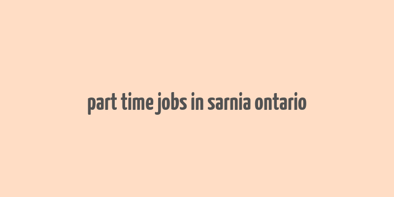 part time jobs in sarnia ontario