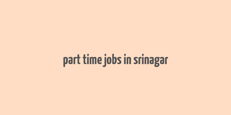 part time jobs in srinagar