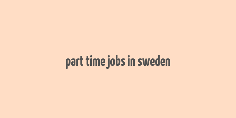 part time jobs in sweden