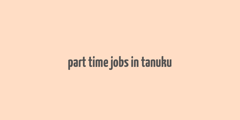 part time jobs in tanuku