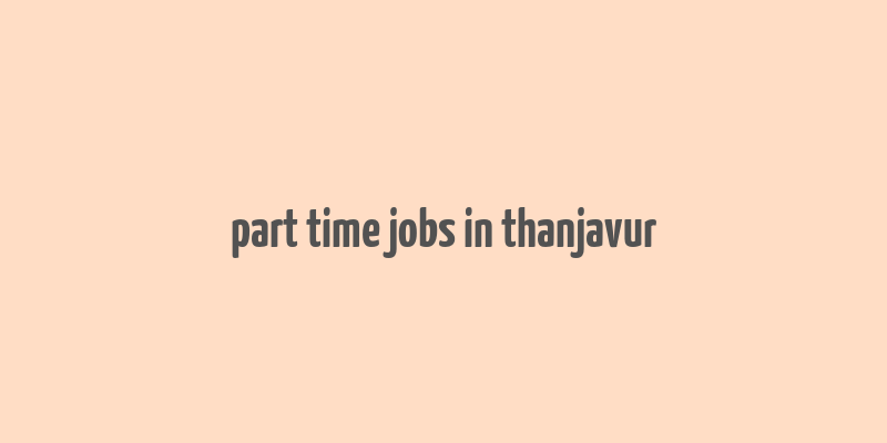 part time jobs in thanjavur